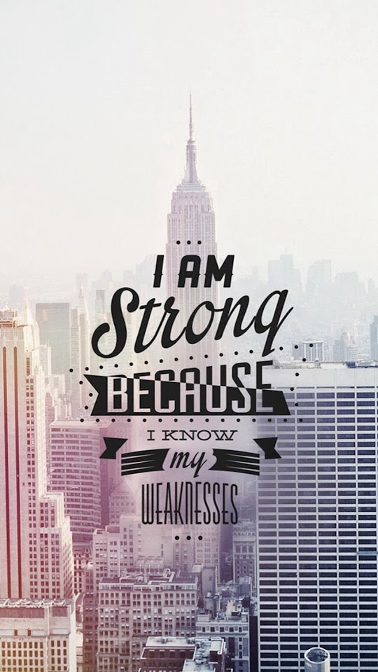 I Am Strong I Know My Weaknesses  Android Best Wallpaper