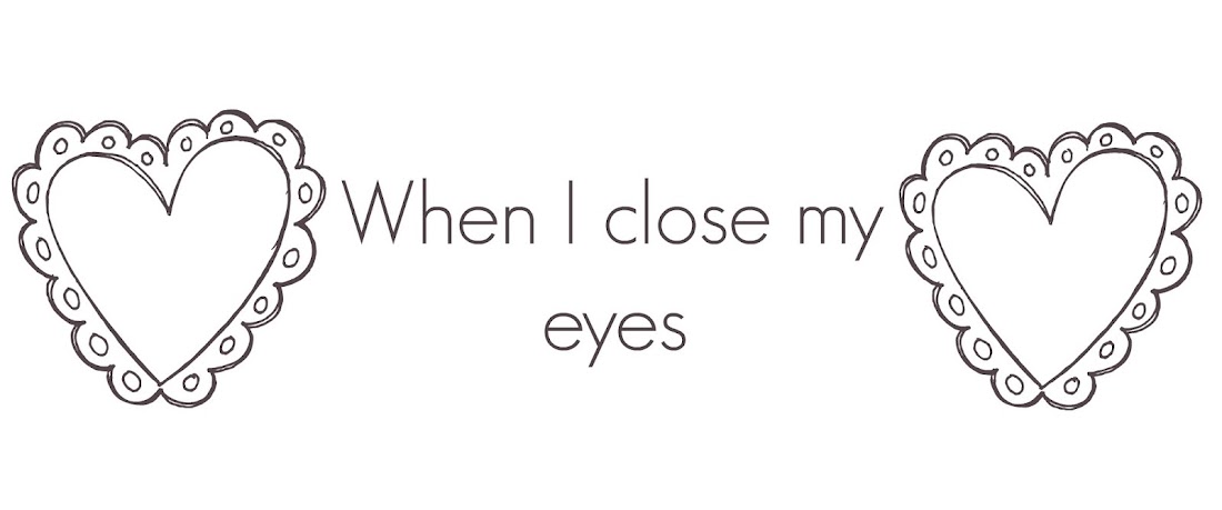 When I close my eyes