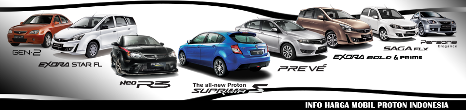 Daftar Harga Mobil Proton | Dealer Mobil Proton Jakarta; Proton Exora, Preve, Saga, Persona