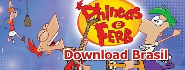 Phineas & Ferb Download Brasil