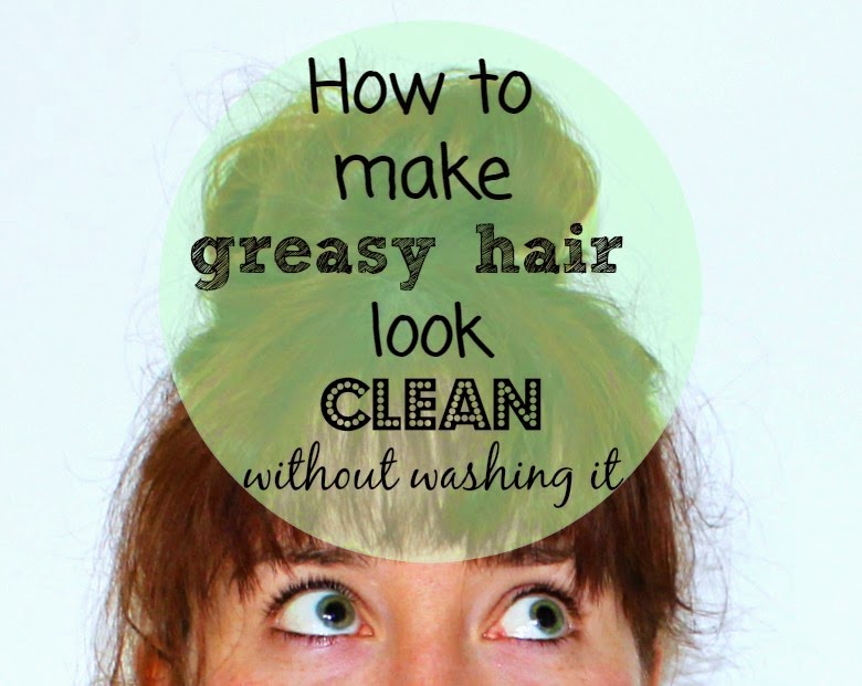 How to make greasy hair look clean without washing it Farm Girl