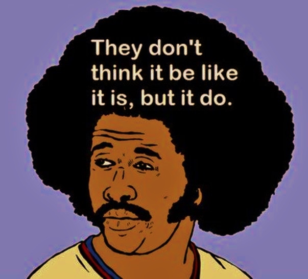 they-dont-think-it-be-like-it-is-but-it-do-Oscar-Gamble.jpg