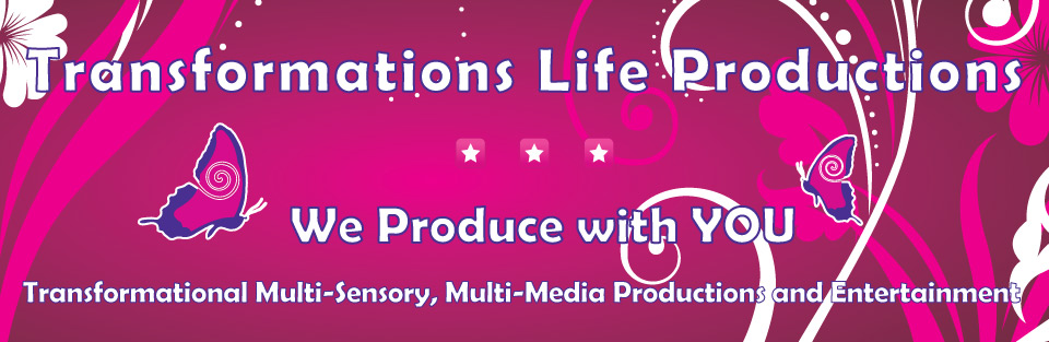 TRANSFORMATIONS LIFE PRODUCTIONS