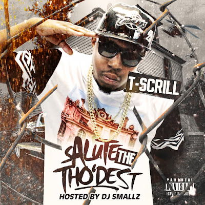 T-Scrill - "Salute The Tho'dest" Mixtape {Hosted By DJ Smallz} www.hiphopondeck.com