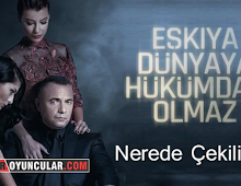Eşkıya Dünyaya Hükümdar Olmaz Nerede Çekiliyor?
