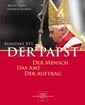 Benedikt XVI. - Der Papst. Der Mensch. Das Amt. Der Auftrag