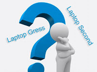 Pilih Yang Mana, Laptop Gress atau Second ?
