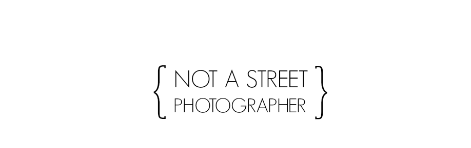 Not a Street Photographer