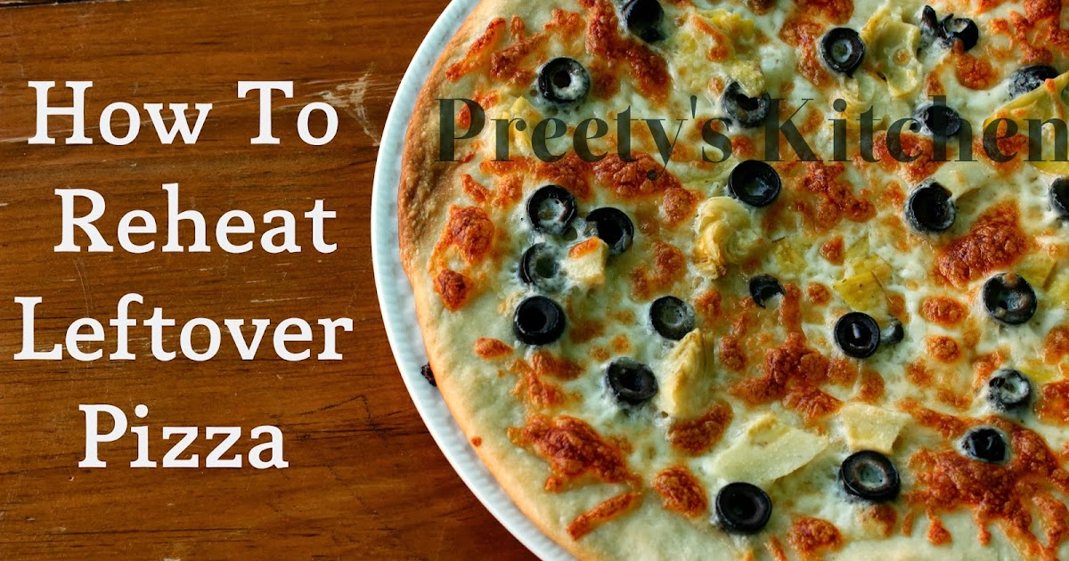 Preety's Kitchen How ( 5 Ways ) To Reheat Leftover Pizza