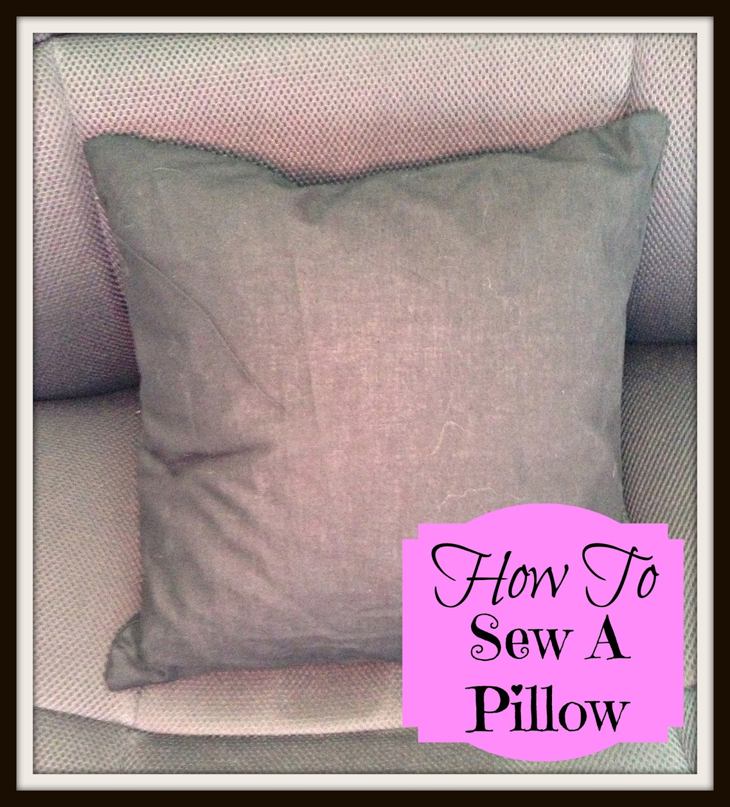 Create Imagine Dream How To Sew A Pillow