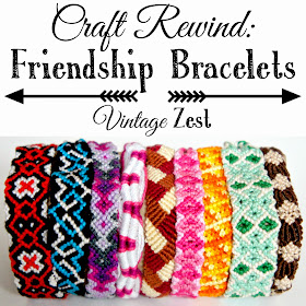 Craft Rewind: Friendship Bracelets on Diane's Vintage Zest!