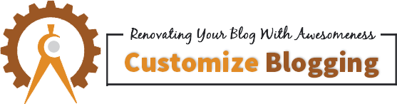 Customize Blogging - Renovating Your Blog With Awesomeness