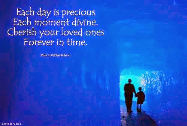 Cherish Your Loved Ones Quotes Each Day Is Precious Each Moment Divine. Cherish Your Loved Ones Forever In  Time. - Quotes