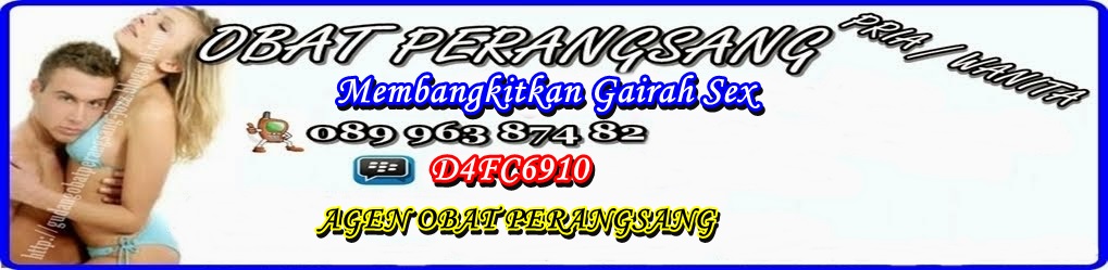 GUDANG OBAT PERANGSANG | PUSAT OBAT PERANGSANG | AGEN OBAT PERANGSANG | PERANGSANG PRIA / WANITA