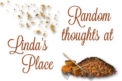 Random Thoughts At Linda's Place
