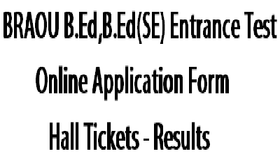 BRAOU,B.Ed,B.Ed(SE) Entrance Test 2016,Hall Tickets,Results,Online Application Form