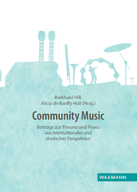 Community Music Beiträge zur Theorie und Praxis aus internationaler und deutscher Perspektive- 2017