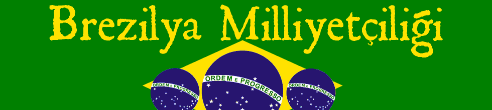 oOo Brezilya Milliyetçiliği oOo