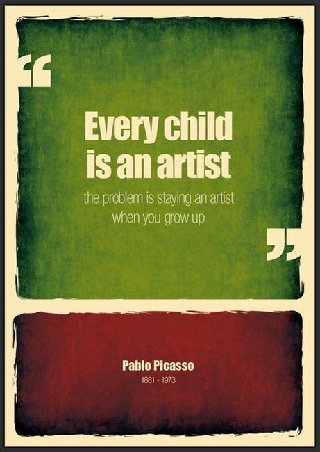 Every Child Is An Artist - The Problem Is Staying An Artist When You Grow Up - Pablo Picasso