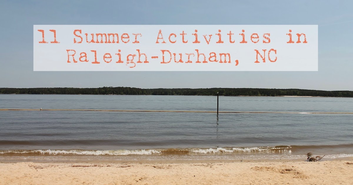 11 Summer Activities in RaleighDurham, NC The Happy Flammily