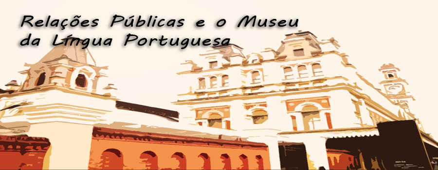 Relações Públicas e o Museu da Língua Portuguesa