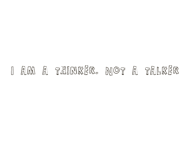 I'm a thinker, not a talker