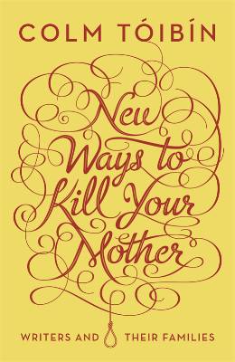 Colm Toibin New Ways To Kill Your Mother De Standaard Kathy