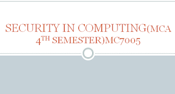 SECURITY IN COMPUTING (MCA 4TH SEM ELECTIVE PAPER)