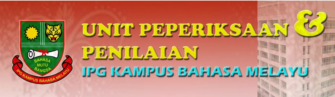 UNIT PEPERIKSAAN DAN PENILAIAN IPG KAMPUS BAHASA MELAYU