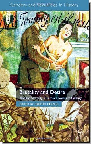 Brutality and Desire: War and Sexuality in Europe's Twentieth Century  DAGMAR HERZOG