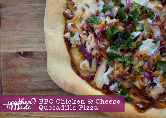 Heather O Made BBQ Chicken & Cheese Quesadilla Pizza