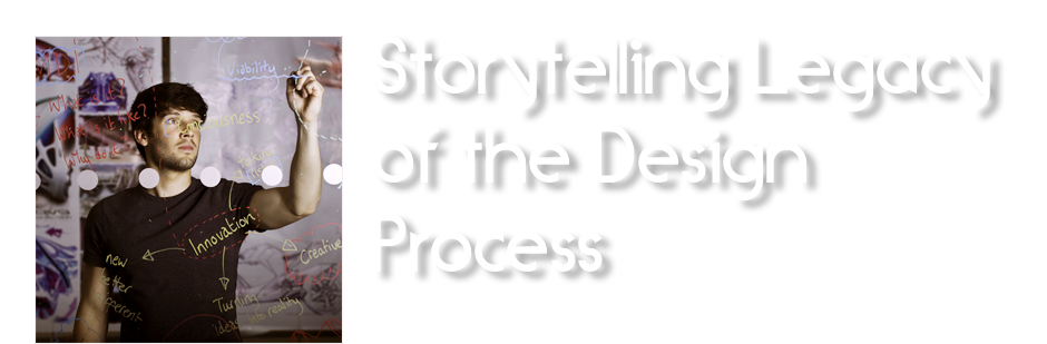 Storytelling Legacy of the Design Process