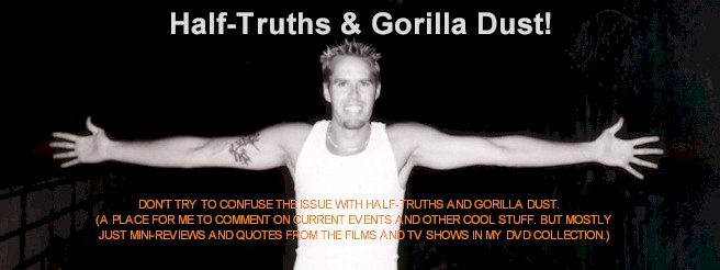 Half-Truths and Gorilla Dust!