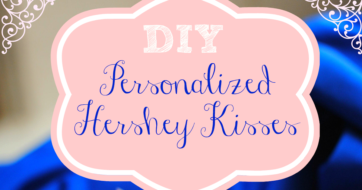 Glam, Glitz, and Glue sticks DIY Personalized Hershey Kisses (Part 1)