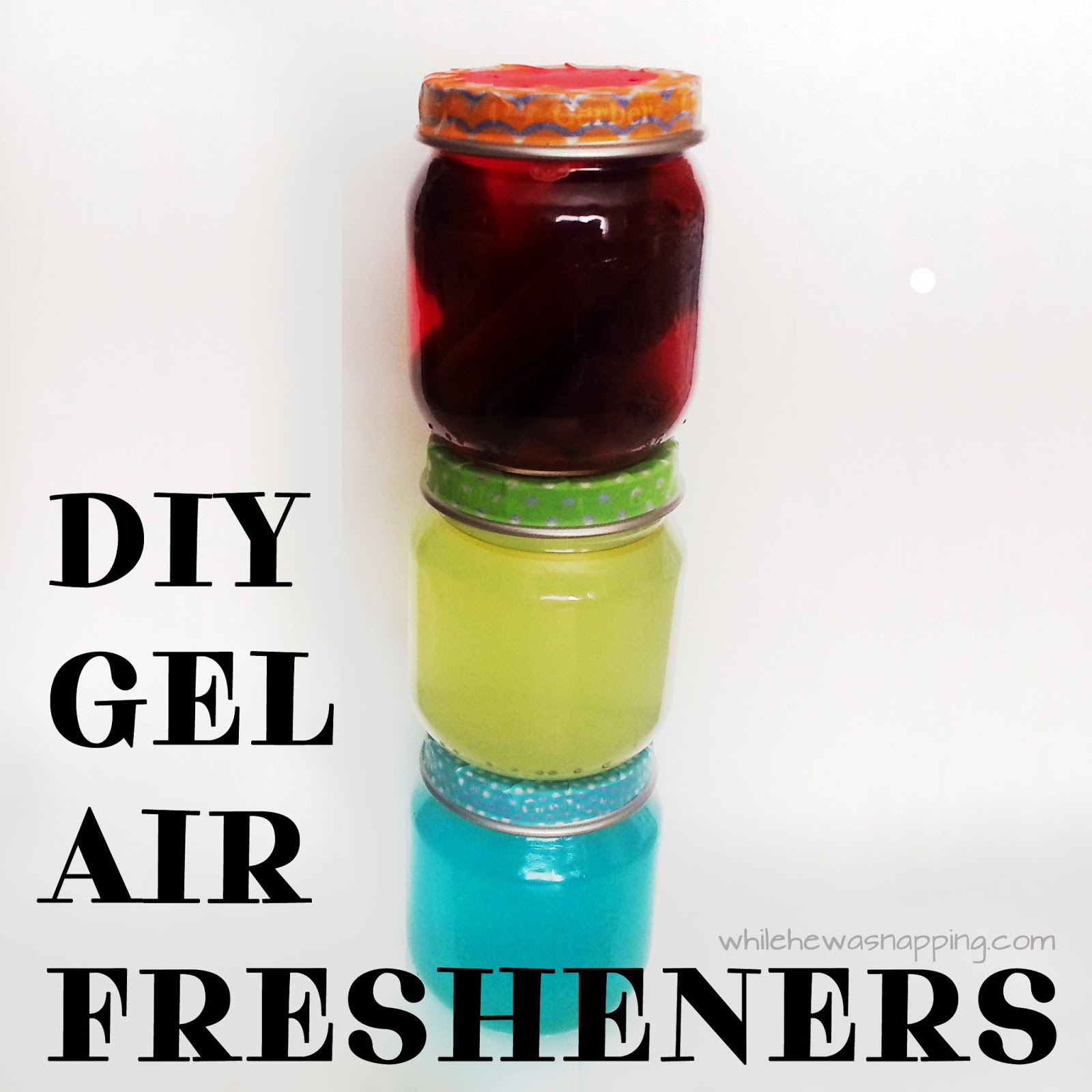 DIY Gel Air Fresheners While He Was Napping
