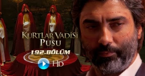 kurtlar vadisi pusu 192 bolum tek parca izle full hd kurtlar vadisi pusu son bolum izle kvp