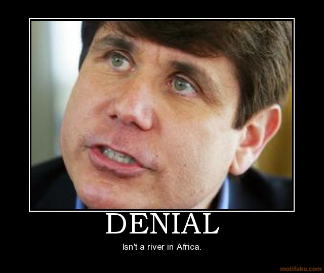 denial-rod-blagojevich-corruption-corrupt-politics-politicia-demotivational-poster-1231541177.jpg