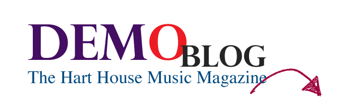 Demo - The Hart House Music Magazine Blog