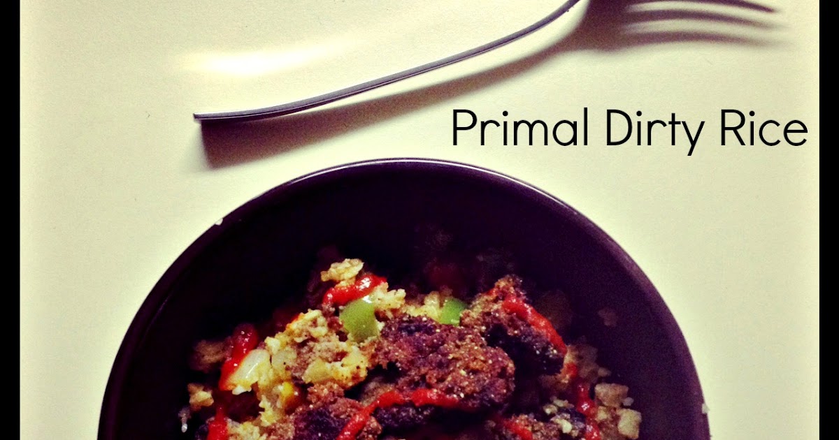 The Life & Food of Mrs. Curly Girl Recipe Primal Dirty Rice