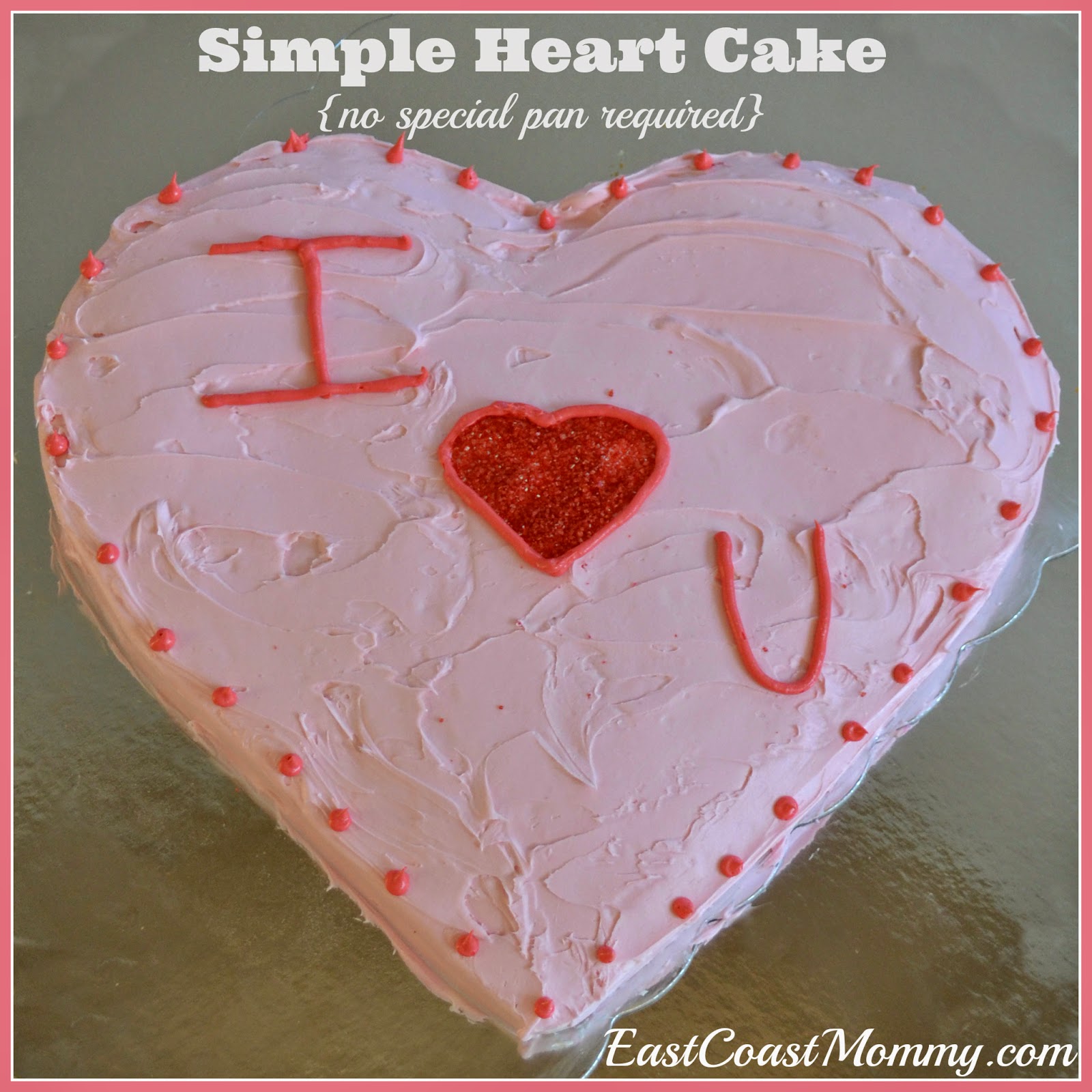 East Coast Mommy Simple Heart Shaped Cake No Special Pan Required