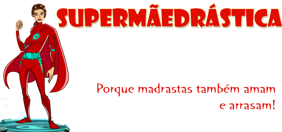 Super Mãedrástica - porque madrastas também amam e arrasam!