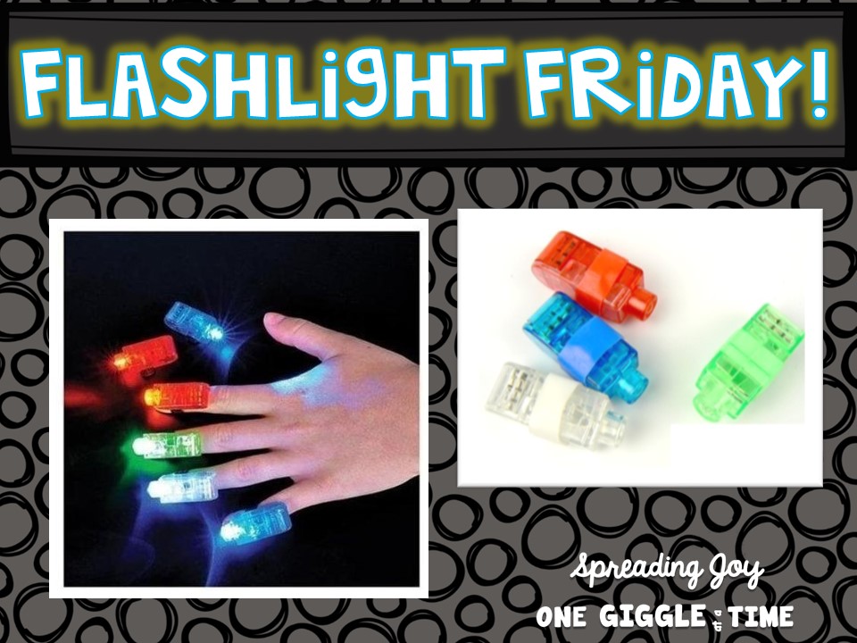 Flashlight Fridays...Not Just For Fun and Games! Spreading Joy...One Giggle At A Time!