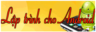 Khóa học "Lập trình - Phát triển Ứng dụng Android
