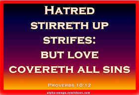 Hatred stirreth up strifes: but love covereth all sins.