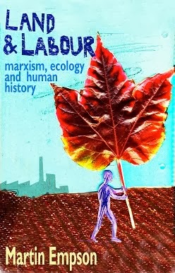 Land and Labour: Marxism, Ecology and Human History by Martin Empson