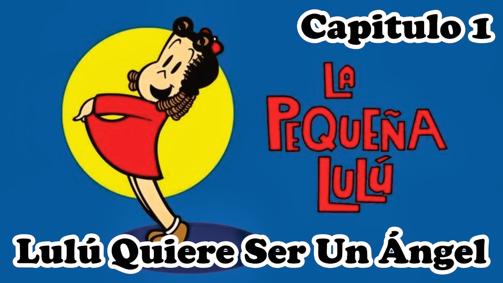 Descargas Gratis La Pequeña Lulú Capitulo 1 Lulú Quiere Ser Un Ángel