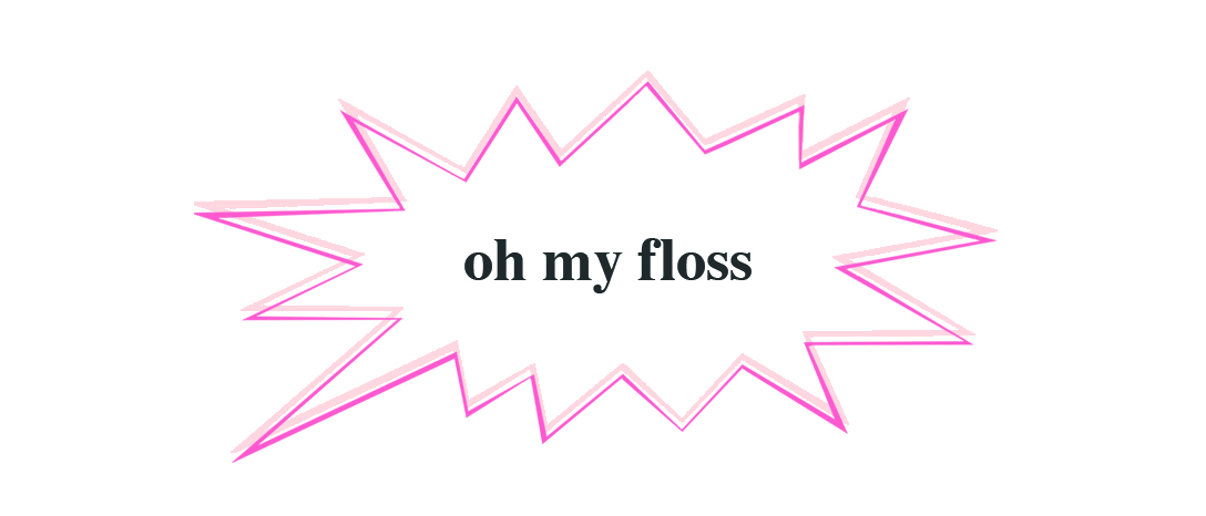 oh my floss