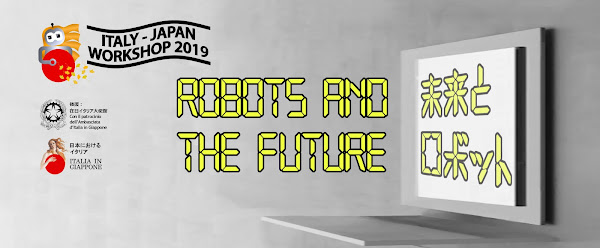 Italy-Japan Workshop 2019 - Robots and the Future