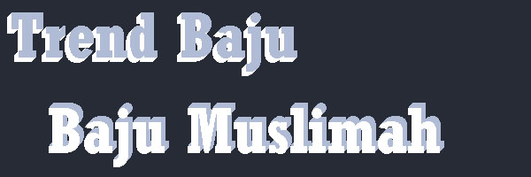 Trend Baju Muslim dan Muslimah