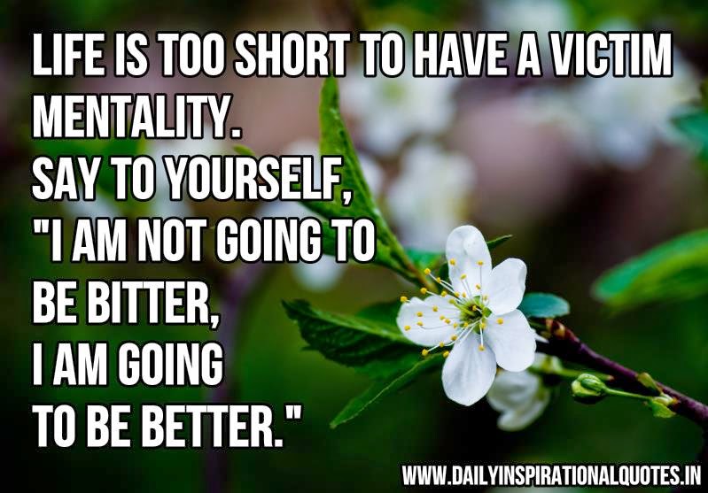 short inspirational quotes Life is too Short to have A victim